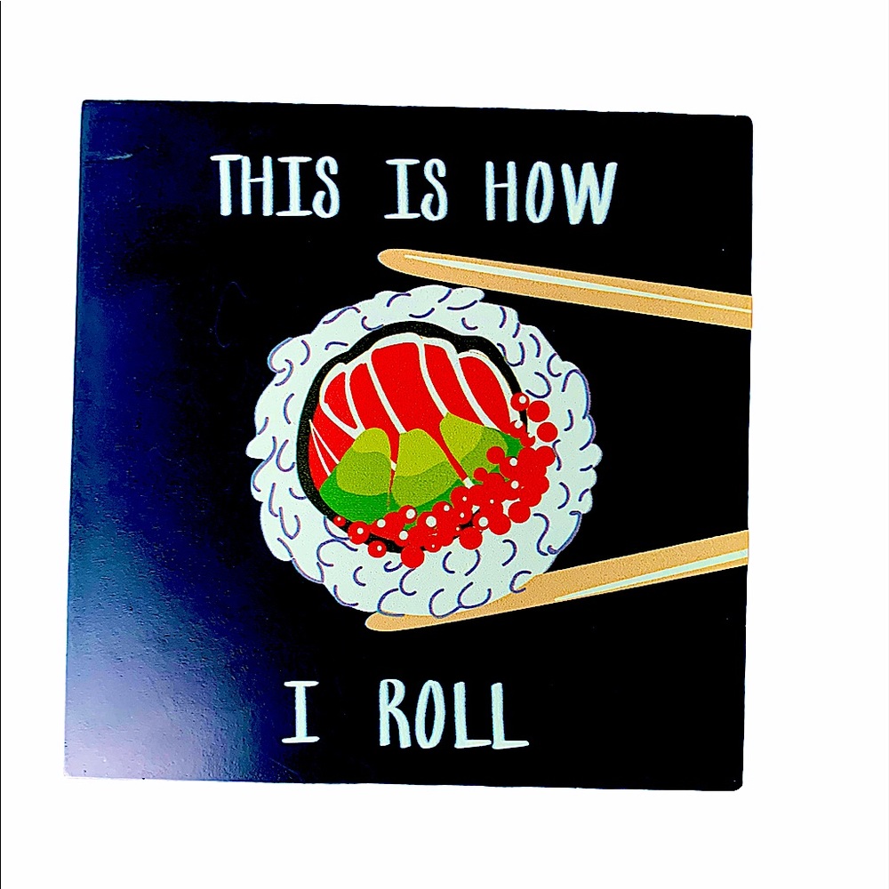 This Is How I (Sushi) Roll Home Decor 6x6in